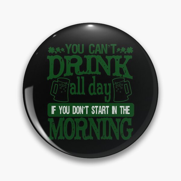 Item preview, YOU CANT DRINK ALL DAY IF YOU DONT START IN THE MORNING designed and sold by Cr1sV.