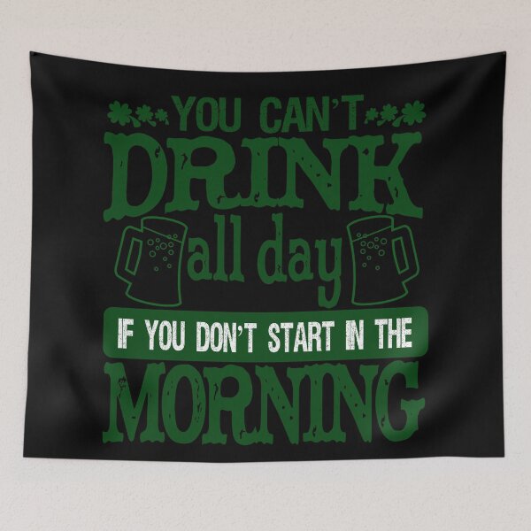 Item preview, YOU CANT DRINK ALL DAY IF YOU DONT START IN THE MORNING designed and sold by Cr1sV.
