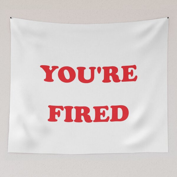 Item preview, YOU'RE FIRED designed and sold by T R E N D Y Z.