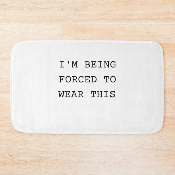 Item preview, I'm being forced to wear this  designed and sold by Urbanmedic.