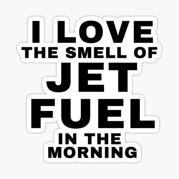 Love The Smell Of Jet Fuel In The Morning Sticker