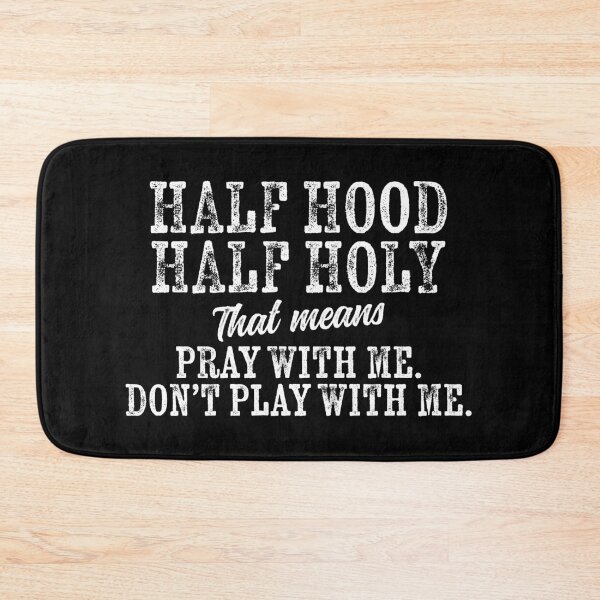 Item preview, half hood half holy that means pray with me dont play with me, half hood half holy, half hood, pray with me, hood, sarcastic quotes, sarcastic t shirts, distressed designed and sold by T-DESIGNEDZ.