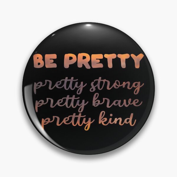 Item preview, Be pretty pretty strong pretty brave pretty kind designed and sold by artsomenautte.