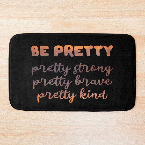 Item preview, Be pretty pretty strong pretty brave pretty kind designed and sold by artsomenautte.