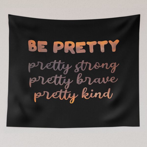 Item preview, Be pretty pretty strong pretty brave pretty kind designed and sold by artsomenautte.