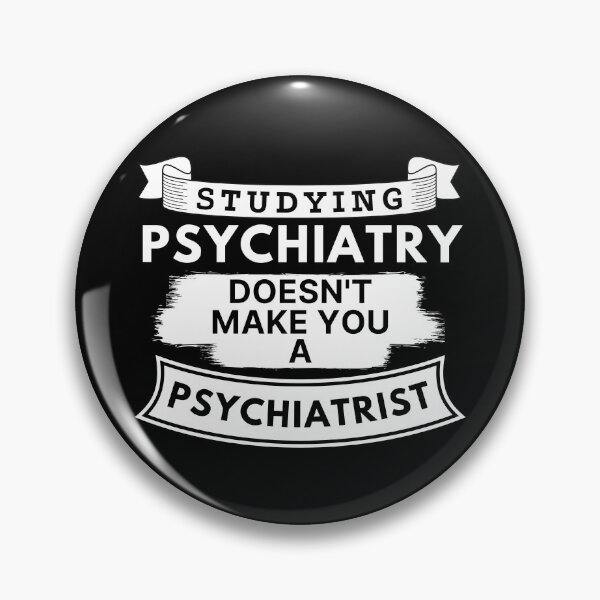 Item preview, Studying Psychiatry Doesn't Make You a Psychiatrist designed and sold by TakeOnWisdom.