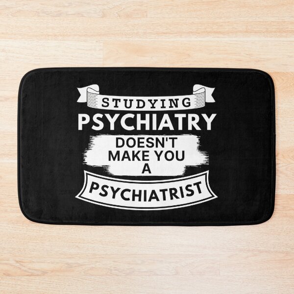 Item preview, Studying Psychiatry Doesn't Make You a Psychiatrist designed and sold by TakeOnWisdom.