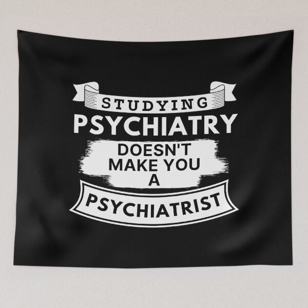 Item preview, Studying Psychiatry Doesn't Make You a Psychiatrist designed and sold by TakeOnWisdom.