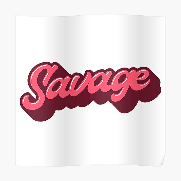 Savage Only Posters | Redbubble