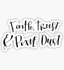 Faith, Trust & Pixie Dust Sticker