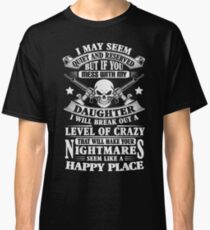 DON'T MESS WITH MY DAUGHTER Classic T-Shirt