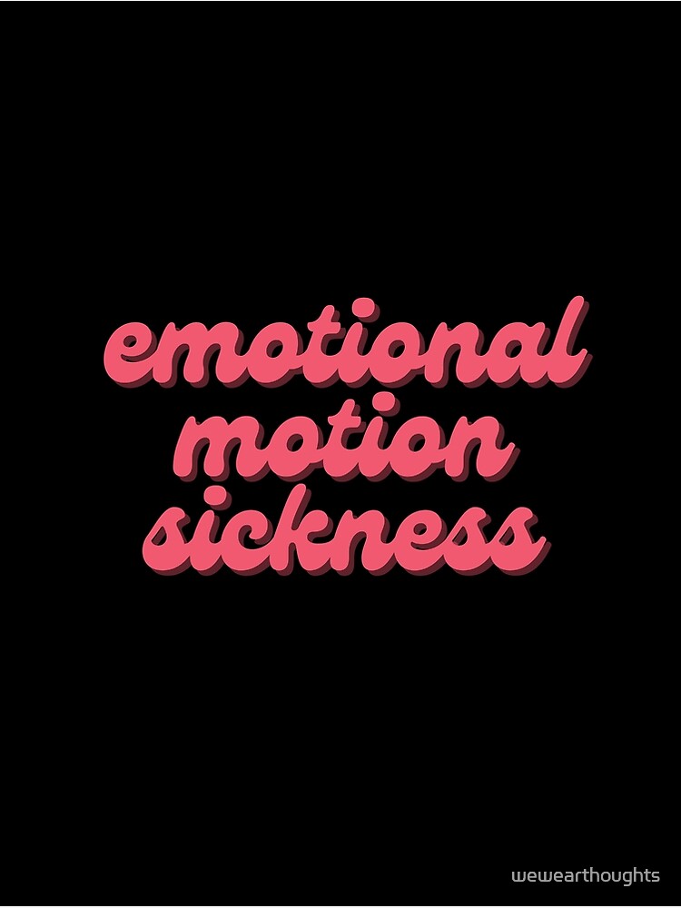 "emotional motion sickness" Poster for Sale by wewearthoughts Redbubble