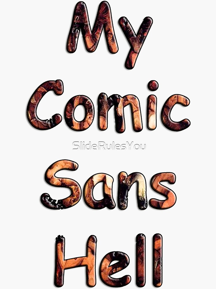 My Comic Sans Hell, 2014 by SlideRulesYou