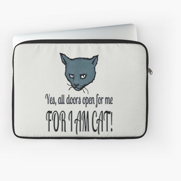 Yes, all doors open for me, FOR I AM CAT! Laptop Sleeve