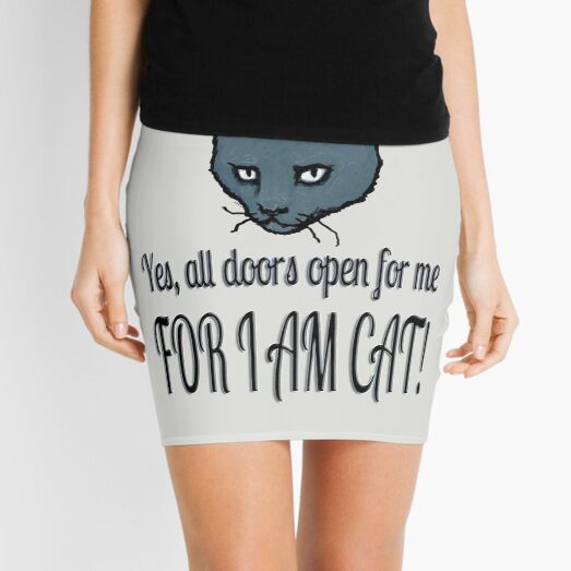 Yes, all doors open for me, FOR I AM CAT! Mini Skirt