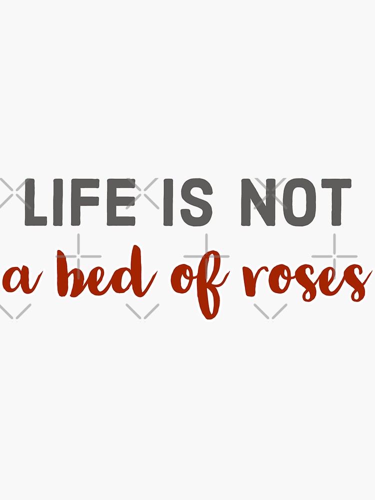 "life is not a bed of roses" Sticker for Sale by BaeBang Redbubble