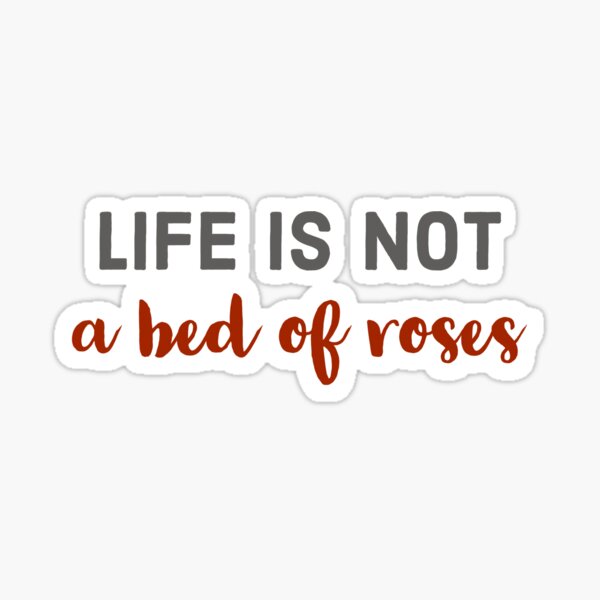 "life is not a bed of roses" Sticker for Sale by BaeBang Redbubble