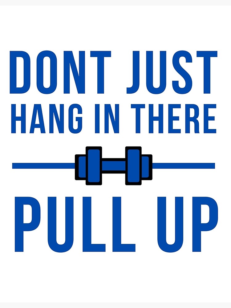 dont-just-hang-in-there-pull-up-motivationa-gym-quote-poster-for-sale-by-rachidsolution