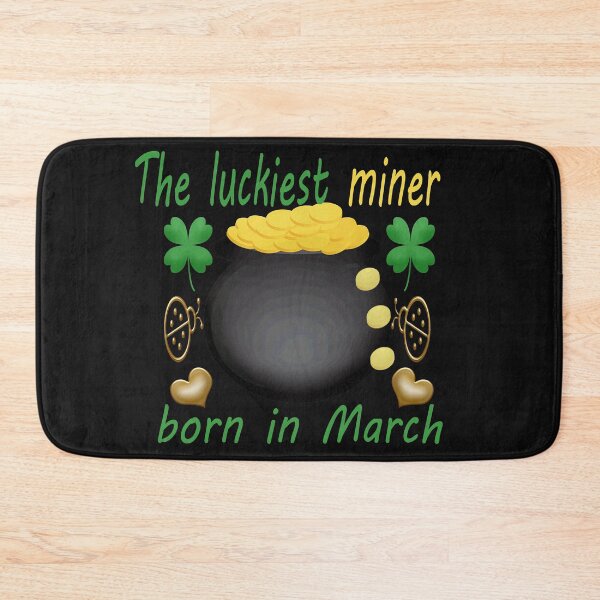 Item preview,   the luckiest miner born in march-funny holiday memes designed and sold by merchfun2.