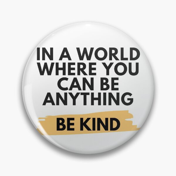 Item preview, In a world where you can be anything, be kind designed and sold by vicky-vasiliki.
