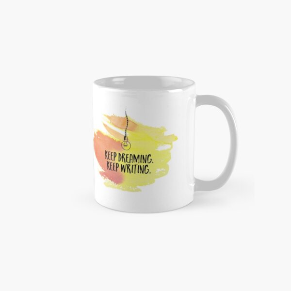 Keep dreaming. Keep writing. Classic Mug