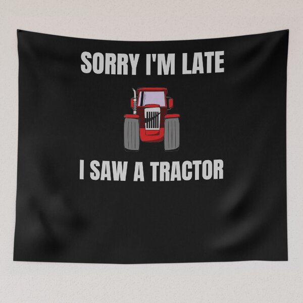 Item preview, Sorry I'm Late I Saw A Tractor  designed and sold by arteesy.