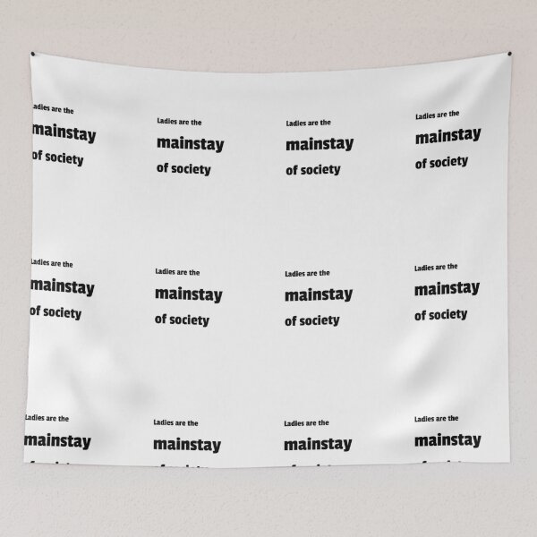 Item preview, Ladies are the mainstay of society designed and sold by ShoppinOnline24.
