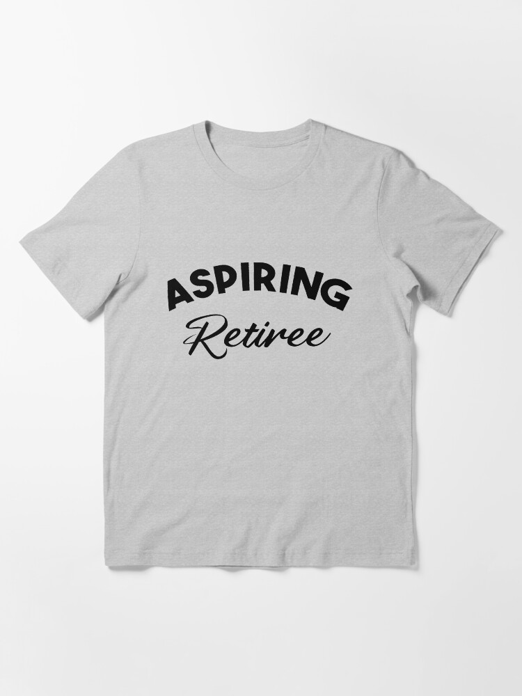 Aspiring retiree sweatshirt sales