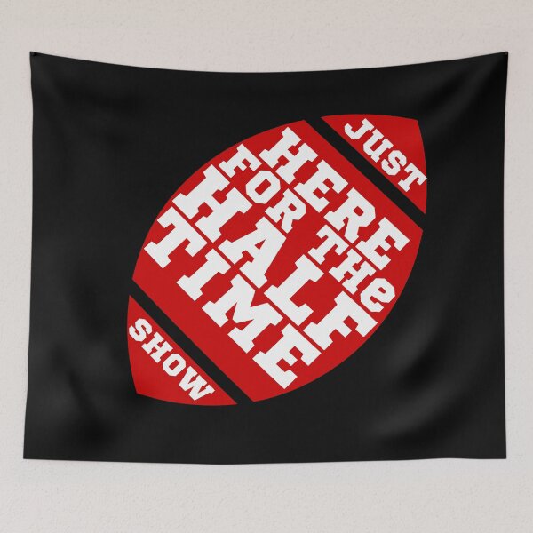 Item preview, Just Here For The Halftime Show designed and sold by KananiandKiki.