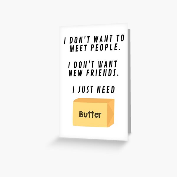 I Just Need Butter Greeting Card