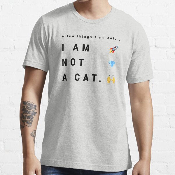 I Am Not A Cat T Shirt By Bigindian77 Redbubble