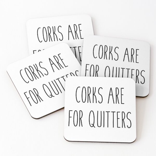Item preview, Corks are for quitters designed and sold by Sammy1199.