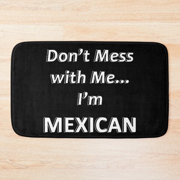 Item preview, Don't Mess with Me I'm a Mexican designed and sold by JWIZZY.
