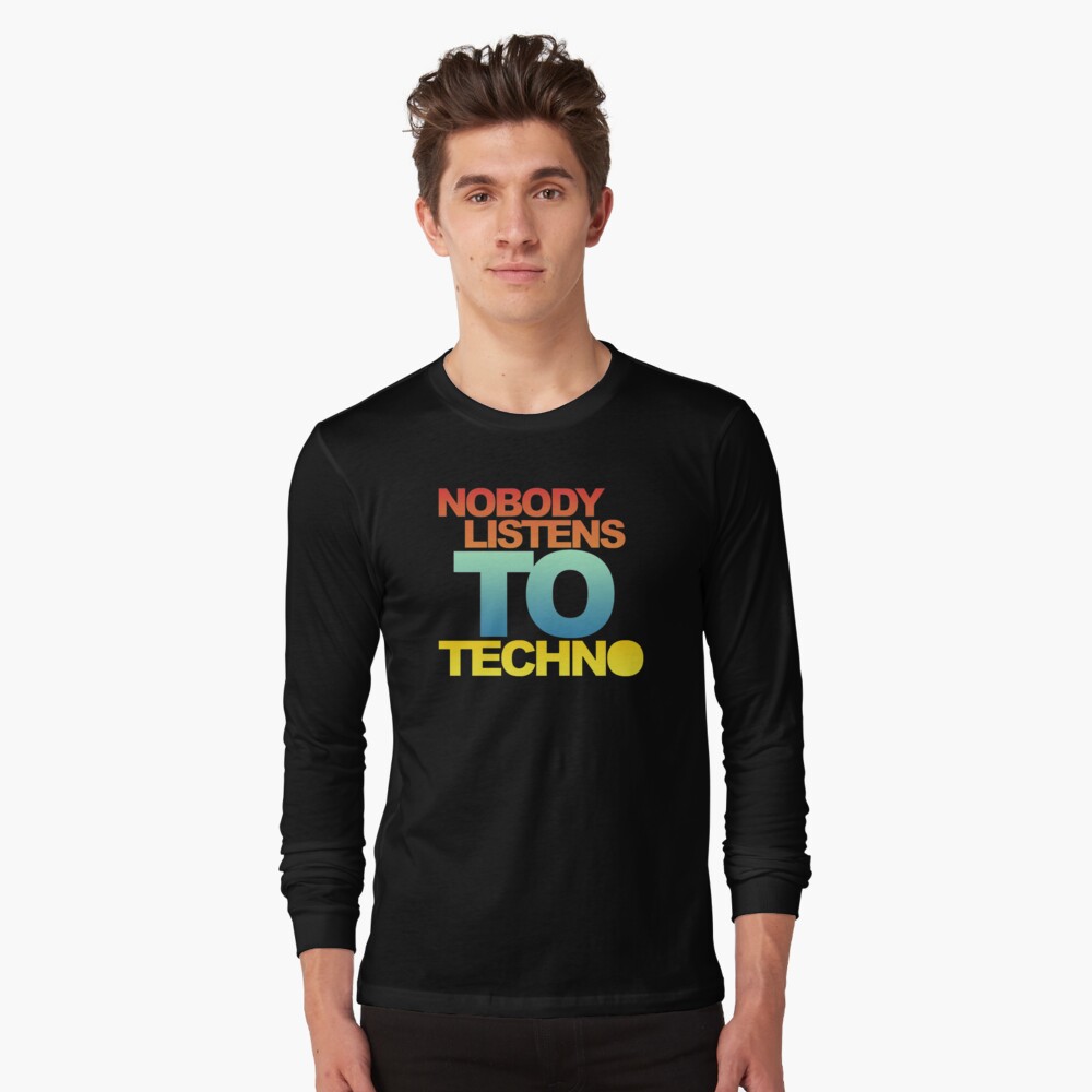 nobody listens to techno shirt