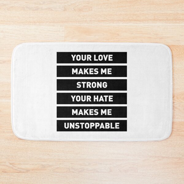 Item preview, Your Love Makes Me Strong! Your Hate Makes Me Unstoppable designed and sold by FilipeFerreira.