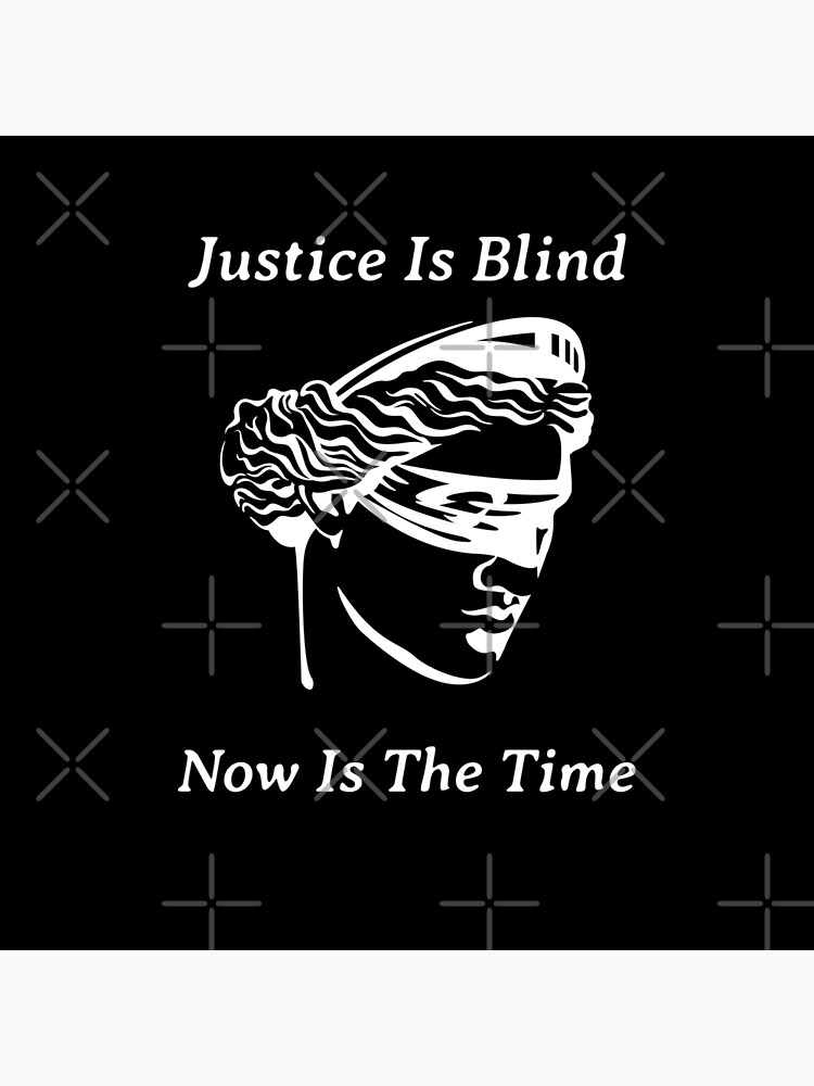 Justice Is Blind Now Is The Time