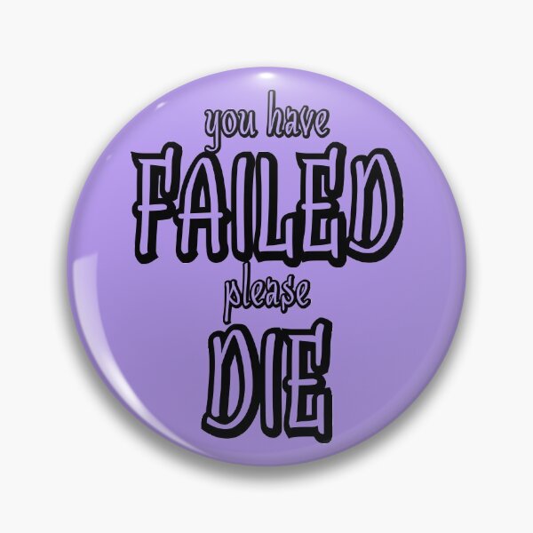 Item preview, You have failed please die designed and sold by Sticker Up.