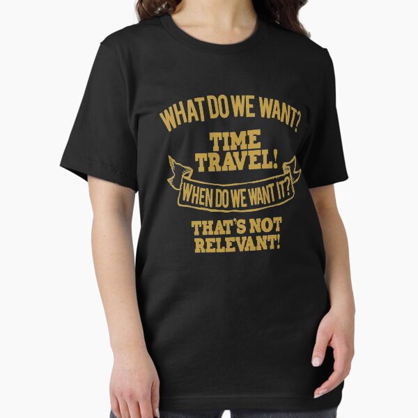 What do we want time travel When do we want it Essential T-Shirt