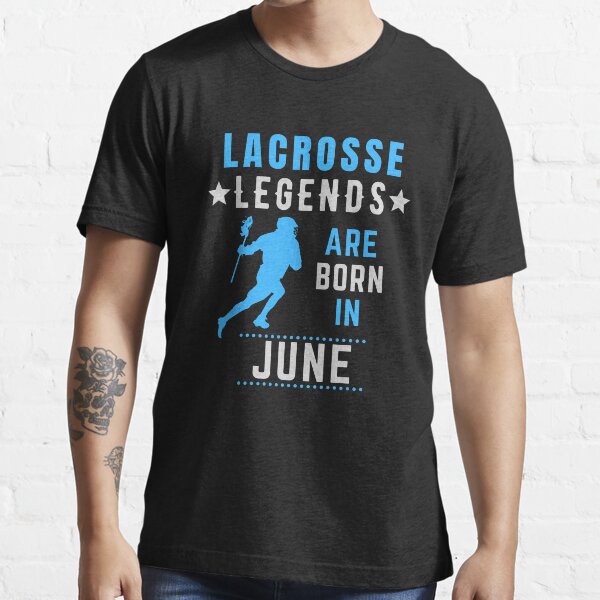 Lacrosse Legends are Born in June Birthday Essential T-Shirt