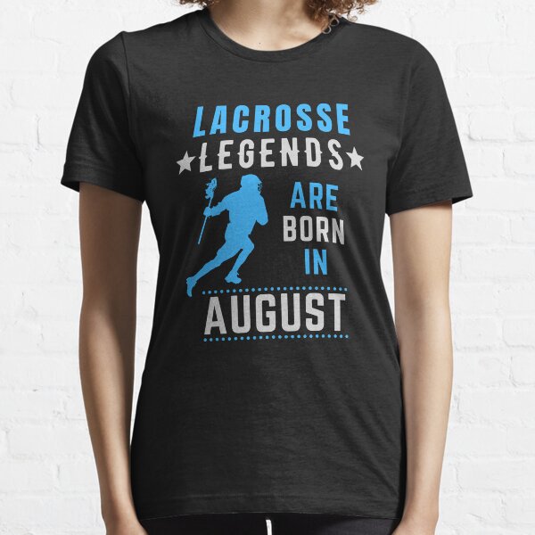 Lacrosse Legends are Born in August Birthday Essential T-Shirt