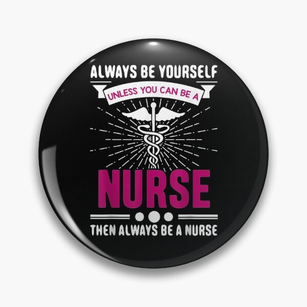 Item preview, Always Be Yourself Unless You Can Be A Nurse  designed and sold by ninapfvu.
