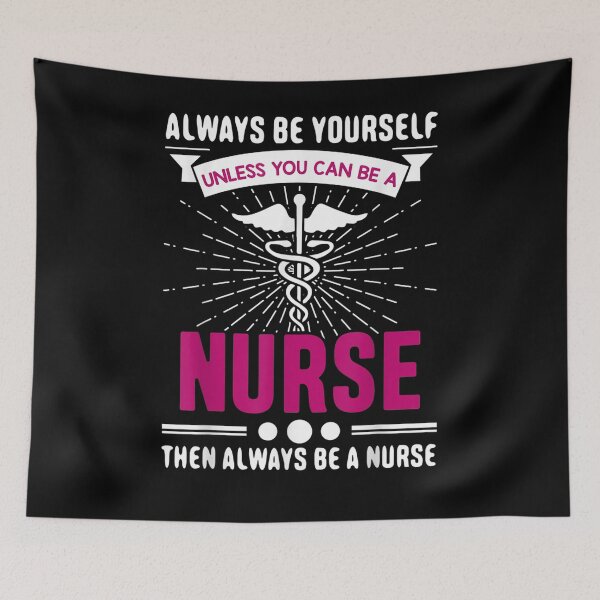 Item preview, Always Be Yourself Unless You Can Be A Nurse  designed and sold by ninapfvu.