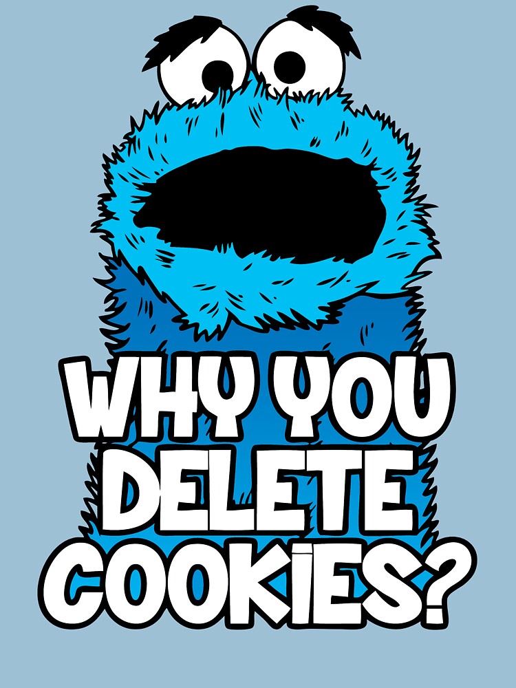 why-you-delete-cookies-unisex-t-shirt-by-patriciacels-redbubble