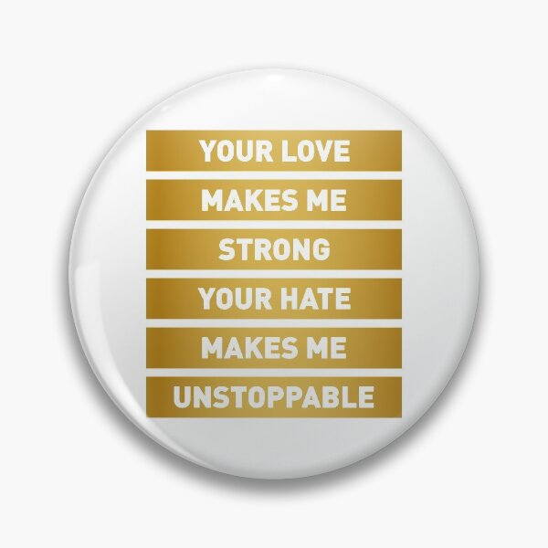 Item preview, Your Love Makes Me Strong! Your Hate Makes Me Unstoppable (Gold Edition) designed and sold by FilipeFerreira.