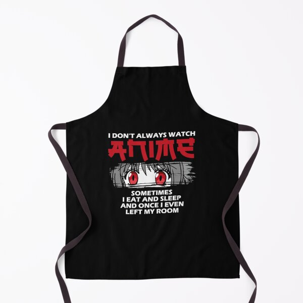 Item preview, I Don't Always Watch Anime Sometimes I Eat And Sleep And Once I Even Left My Room designed and sold by MarinoLeila.