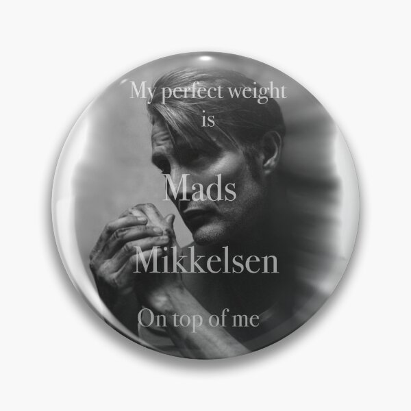 Item preview, My Perfect Weight Is Mads Mikkelsen On Top Of Me designed and sold by Waffle Monster.