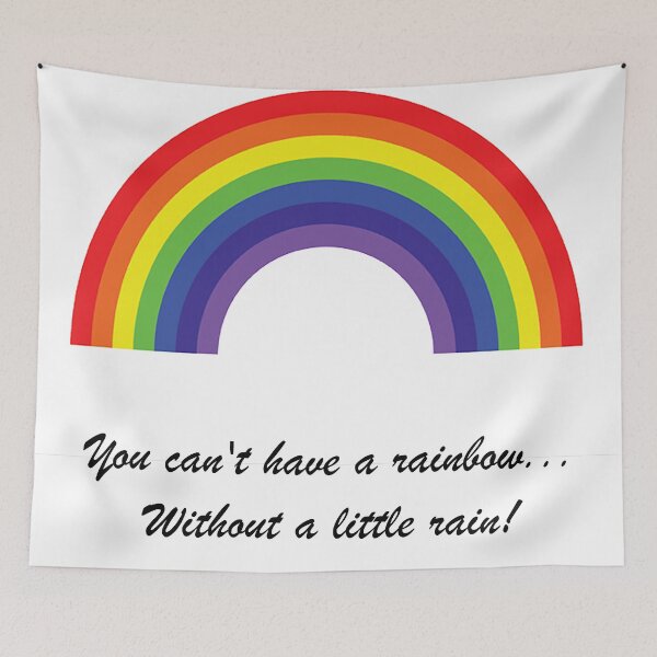 Item preview, you can't have a rainbow without a little rain designed and sold by charmaine pettigrew.