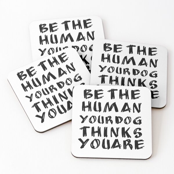 Item preview, Be The Human Your Dog Thinks You Are  designed and sold by girlsgetgadgets.
