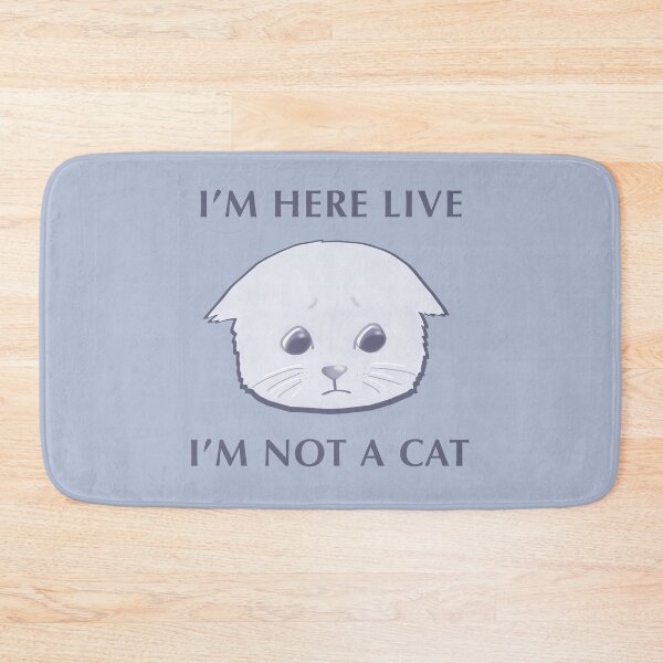 Item preview, I'm here live ... I'm not a cat ... designed and sold by skykarrot.