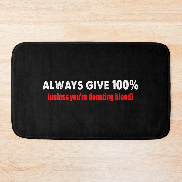 Item preview, Always Give 100% Unless You're Donating Blood designed and sold by Branncolet.